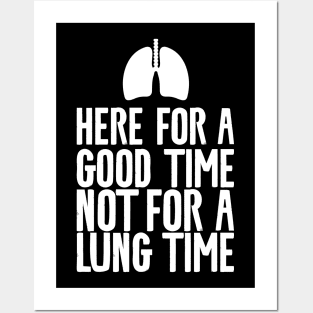 Here For A Good Time Not For A Lung Time Posters and Art